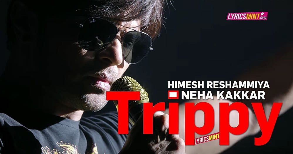 TRIPPY LYRICS - Himesh Reshammiya, Neha Kakkar